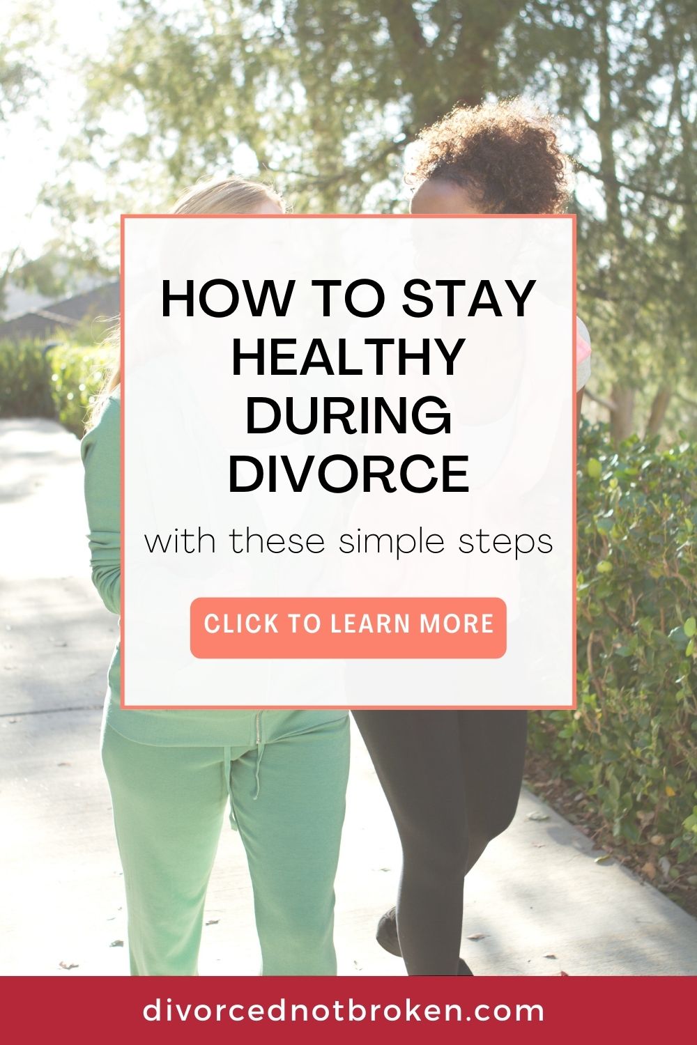 How to Stay Healthy During Divorce title graphic overlay with two woman walking in the background.
