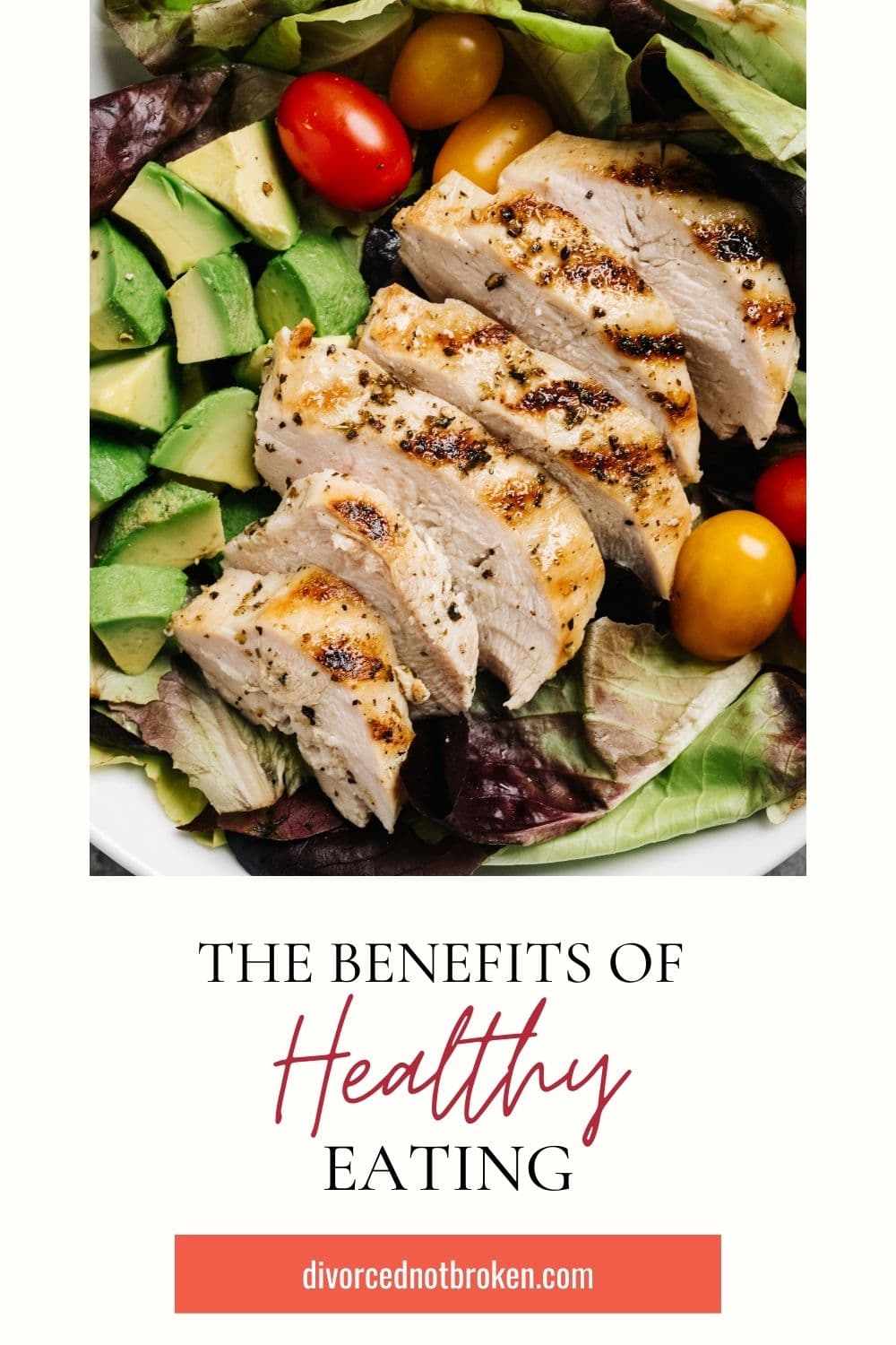The Benefits of Healthy Eating with image of a chicken salad with lettuce, cherry tomatoes and avocado chunks.