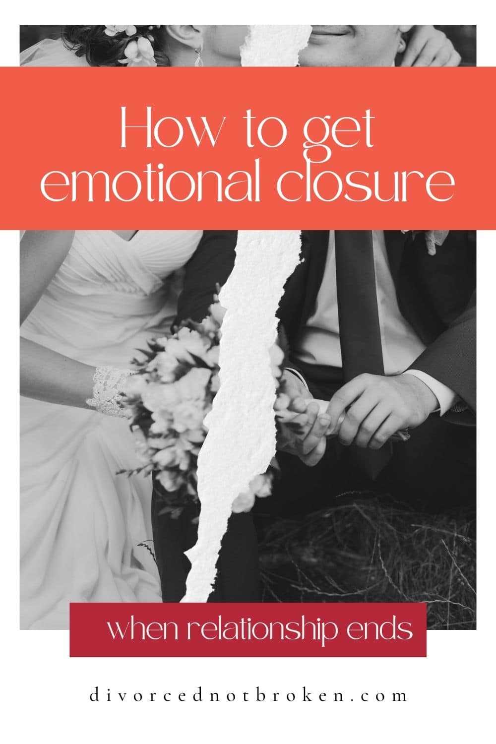 A black and white image of the bride and groom on their wedding day ripped in half with how to get closure when relationship ends title graphic. 